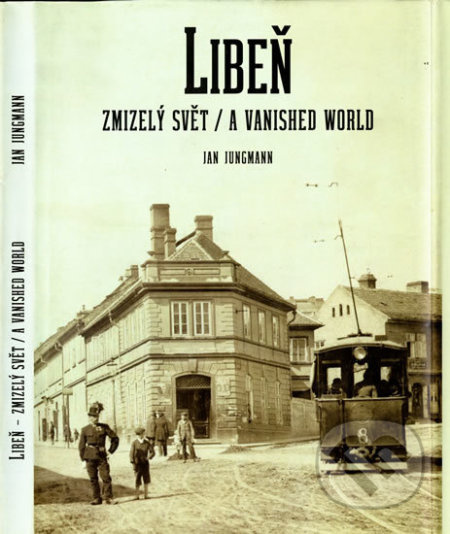 Libeň, zmizelý svět / A Vanished World