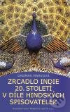 Zrcadlo Indie 20. století  v díle hindských spisovatelek - Dagmar Marková