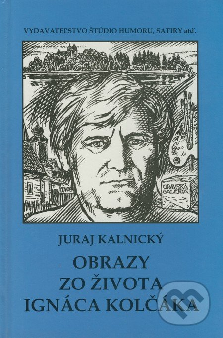 Obrazy zo života Ignáca Kolčáka - Juraj Kalnický - kniha z kategorie Malířství a sochařství