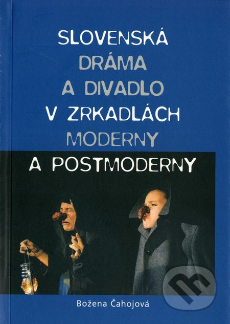 Slovenská dráma a divadlo v zrkadlách moderny a postmoderny - kniha z kategorie Divadlo