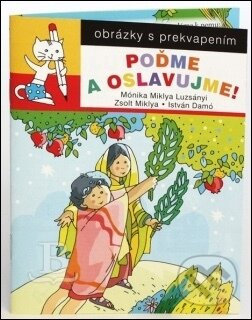 Poďme a oslavujme! (obrázky s prekvapením) - Miklya Luzsányi Mónika, Miklya Zsolt, Damó István - kniha z kategorie Knihy o Bibli