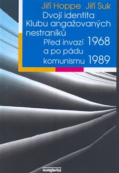 Dvojí identita Klubu angažovaných nestraníků - Jiří Suk, Jiří Hoppe