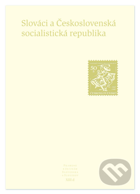 Slováci a Československá socialistická republika (Pramene k dejinám Slovenska a Slovákov XIIId.) - kniha z kategorie Historie