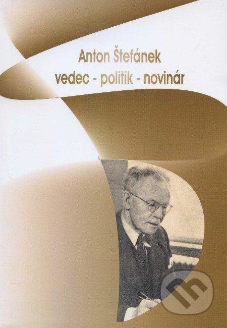 Anton Štefánek (vedec - politik - novinár) - Ľudovít Turčan - kniha z kategorie Životopisy