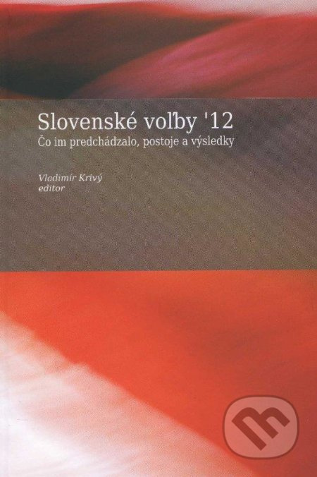 Slovenské voľby '12 (Čo im predchádzalo, postoje a výsledky) - kniha z kategorie Politologie a politika
