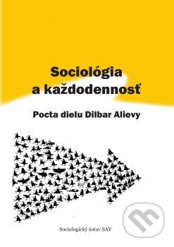 Sociológia a každodennosť: Pocta dielu Dilbar Alievy - kniha z kategorie Sociologie