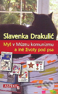 Myš v Múzeu komunizmu a iné životy pod psa - Slavenka Drakulićová - kniha z kategorie Beletrie