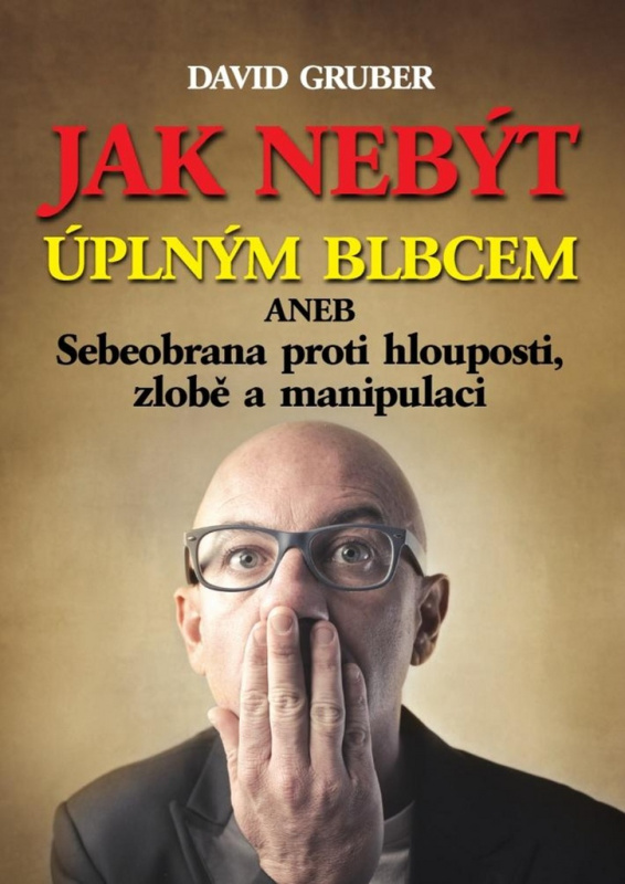 Jak nebýt úplným blbcem (aneb Sebeobrana proti hlouposti, zlobě a manipulaci) - kniha z kategorie Etiketa