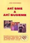 Akí sme a akí budeme - Ján Vonkomer - kniha z kategorie Psychologie