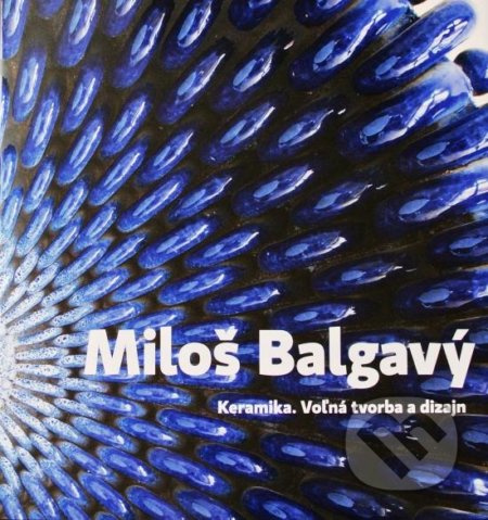 Keramika. Voľná tvorba a dizajn - Miloš Balgavý ml. - kniha z kategorie Keramika