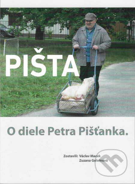 Pišta: O diele Petra Pišťánka - Václav Macek, Zuzana Goleinová - kniha z kategorie Literární věda