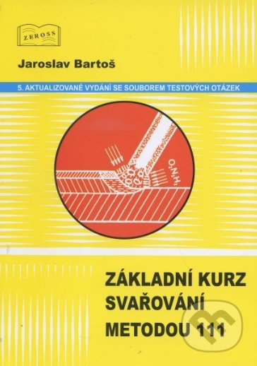 Základní kurz svařování metodou 111 (5. aktualizované vydání se souborem testových otázek) - kniha z kategorie Strojírenství
