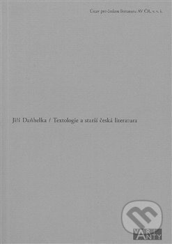 Textologie a starší česká literatura - Jiří Daňhelka