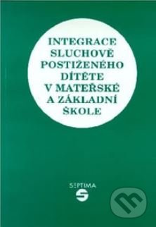 Integrace sluchově postiženého dítěte v mateřské a základní škole - kniha z kategorie Předškolní pedagogika