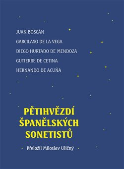 Pětihvězdí španělských sonetistů - Juan Boscán, Garcilaso de la Vega, Hurtado de Mendoza, Gutierre de Cetina, Hernando de Acuna