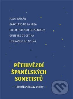 Pětihvězdí španělských sonetistů - Juan Boscán, Garcilaso de la Vega, Hurtado de Mendoza, Gutierre de Cetina, Hernando de Acuna