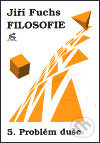 Filosofie 5. - Problém duše - Jiří Fuchs