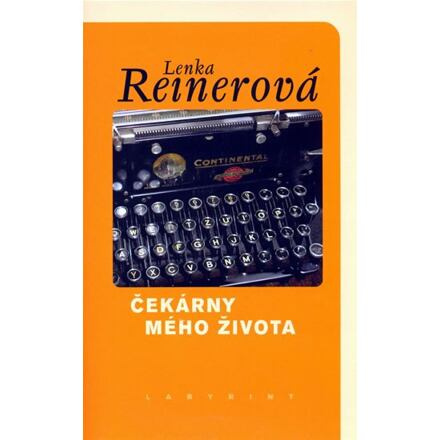 Čekárny mého života - Lenka Reinerová