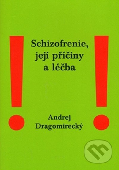 Schizofrenie, její příčiny a léčba - Andrej Dragomirecký