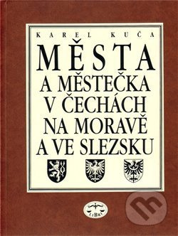 Města a městečka v Čechách, na Moravě a ve Slezsku / 3.díl Kolí-Mi - Karel Kuča