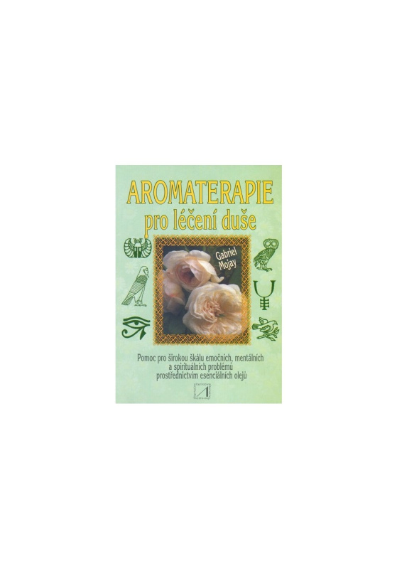 Aromaterapie pro léčení duše - Gabriel Mojay
