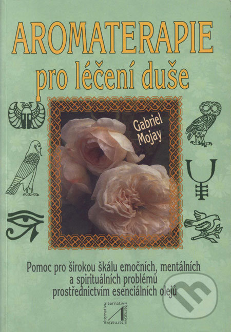 Aromaterapie pro léčení duše - Gabriel Mojay