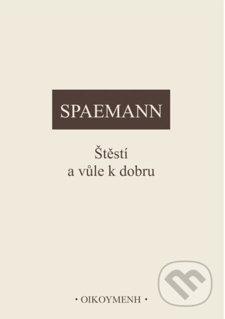 Štěstí a vůle k dobru - Robert Spaemann - kniha z kategorie Etika