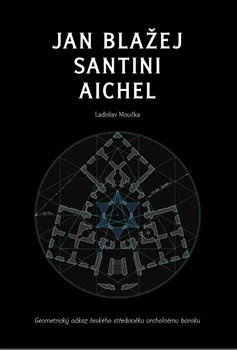 Jan Blažej Santini Aichel - Ladislav Moučka