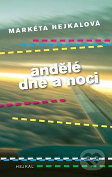 Andělé dne a noci - Markéta Hejkalová