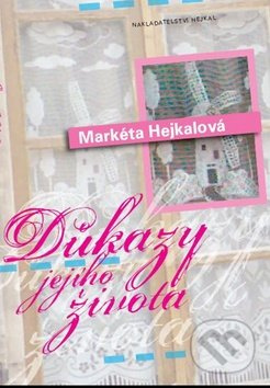 Důkazy jejího života - Markéta Hejkalová