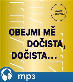 Obejmi mě dočista, dočista, mp3 - A. T. Blahosz