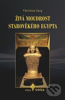 Živá moudrost starověkého Egypta - Christian Jacq