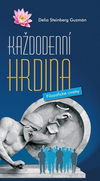 Každodenní hrdina (Filozofické úvahy) - Delia Steinberg Guzmán - kniha z kategorie Filozofie