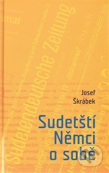Sudetští Němci o sobě - Josef Škrábek - kniha z kategorie Politologie a politika