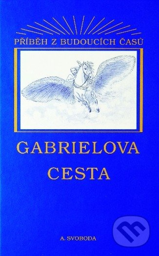 Gabrielova cesta (Příběh z budoucích času) - Aleš Svoboda - kniha z kategorie Spiritualita