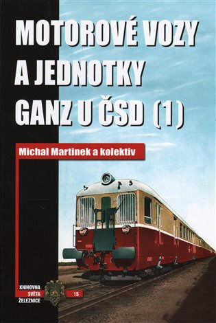 Motorové vozy a jednotky Ganz u ČSD (1) - Michal Martínek a kolektiv - kniha z kategorie Automobily a doprava