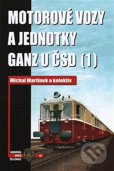 Motorové vozy a jednotky Ganz u ČSD (1) - Michal Martínek a kolektiv - kniha z kategorie Automobily a doprava