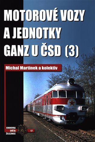 Motorové vozy a jednotky Ganz u ČSD (3) - Michal Martínek a kolektiv - kniha z kategorie Automobily a doprava