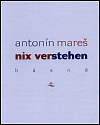 Nix verstehen - Antonín Mareš