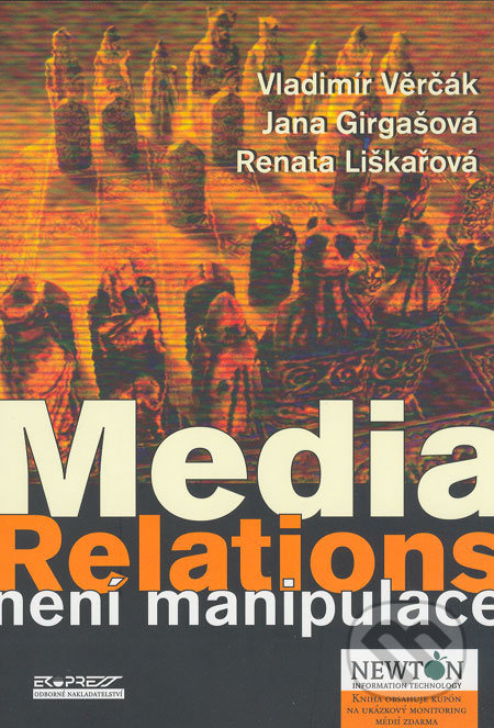 Media Relations není manipulace - Vladimír Věrčák, Jana Girgašová, Renata Liškařová - kniha z kategorie Marketing