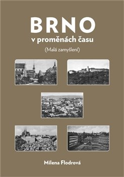 Brno v proměnách času - Milena Flodrová