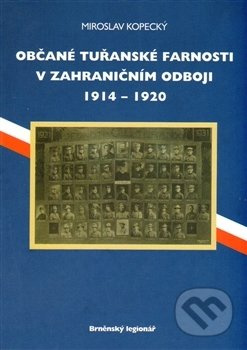 Občané tuřanské farnosti v zahraničním odboji 1914-1920 - Miroslav Kopecký