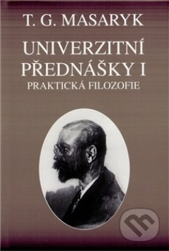 Univerzitní přednášky I. (Praktická filozofie na základě sociologie) - kniha z kategorie Filozofie