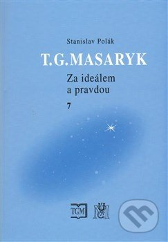 T.G.Masaryk Za ideálem a pravdou 7 - Stanislav Polák