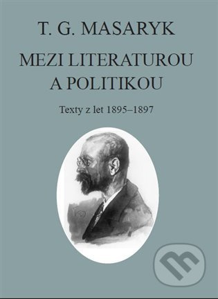 T. G. Masaryk: Mezi literaturou a politikou (Texty z let 1895-1897) - kniha z kategorie Eseje, úvahy a glosy
