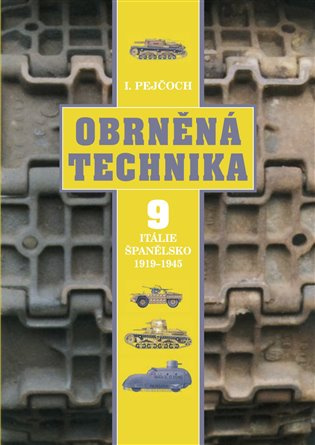 Obrněná technika 9 (Itálie, Španelsko 1919-1945) - Ivo Pejčoch - kniha z kategorie Přírodní vědy a technika