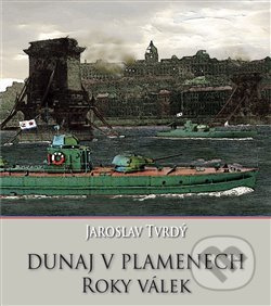 Dunaj v plamenech - Jaroslav Tvrdý