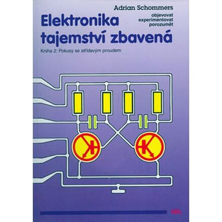 Elektronika tajemství zbavená - Kniha 2: Pokusy se střídavým proudem
