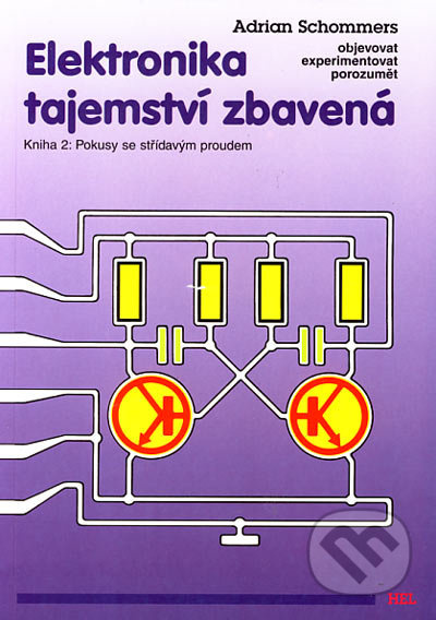 Elektronika tajemství zbavená - Kniha 2: Pokusy se střídavým proudem