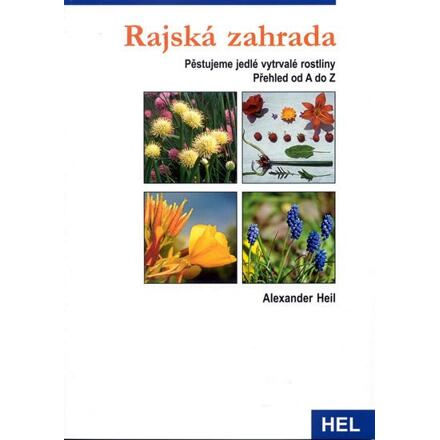 Rajská zahrada - Pěstujeme vytrvalé jedlé rostliny Ing. Miroslav Hrdina - HEL